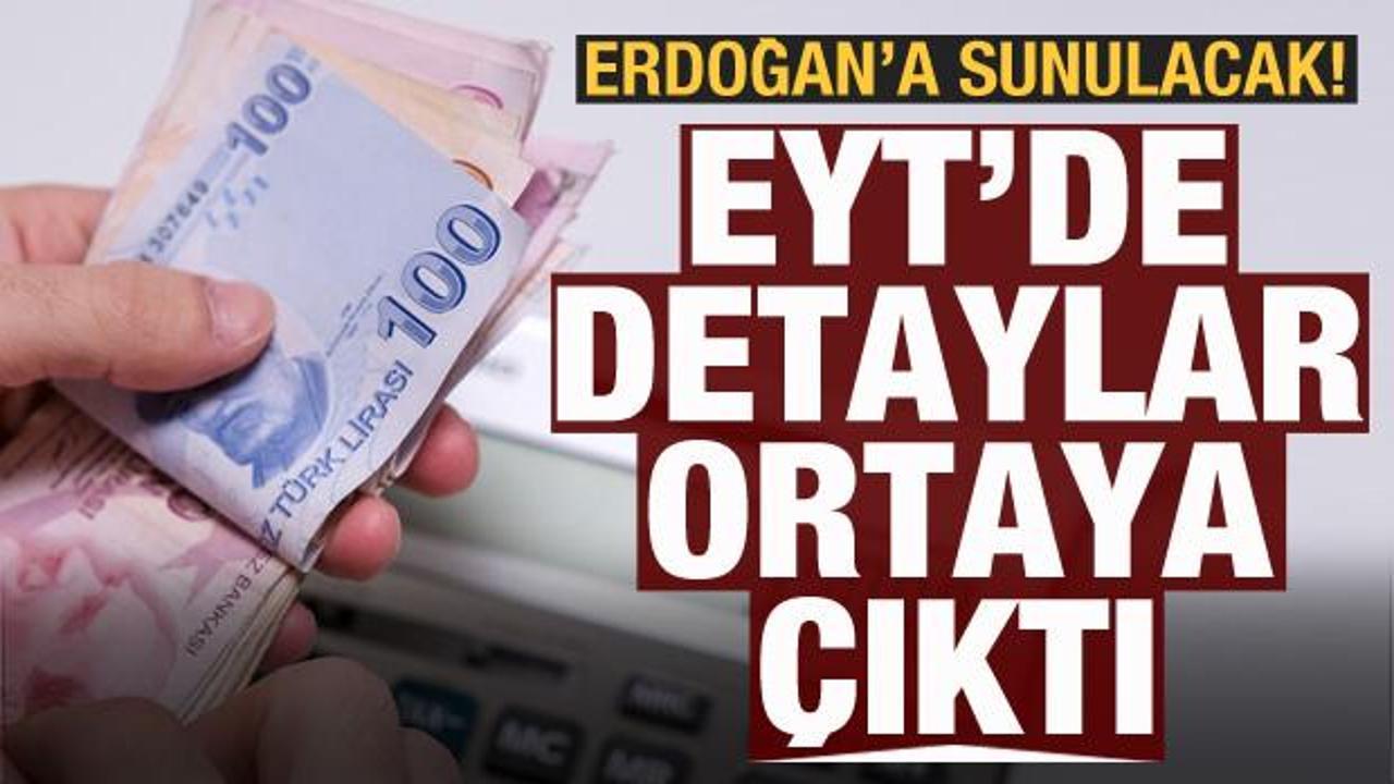 EYT'de detaylar ortaya &ccedil;ıktı! Cumhurbaşkanı Erdoğan'a sunulacak