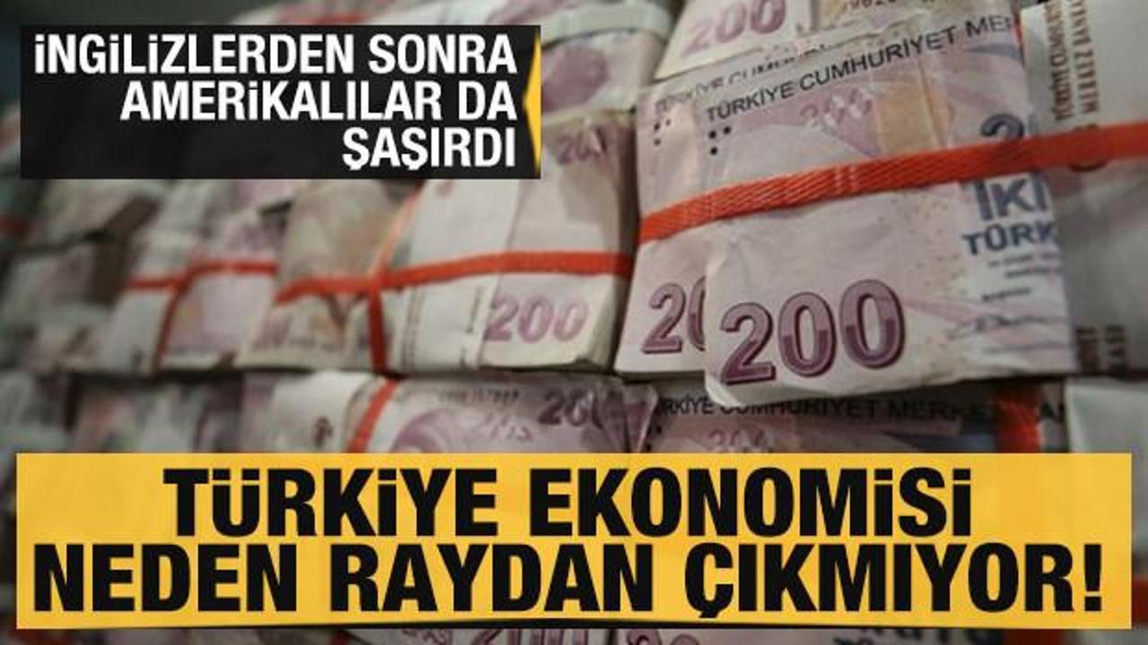 İngilizlerden sonra Amerikalılar da şaşırdı: T&uuml;rkiye ekonomisi neden raydan &ccedil;ıkmıyor?
