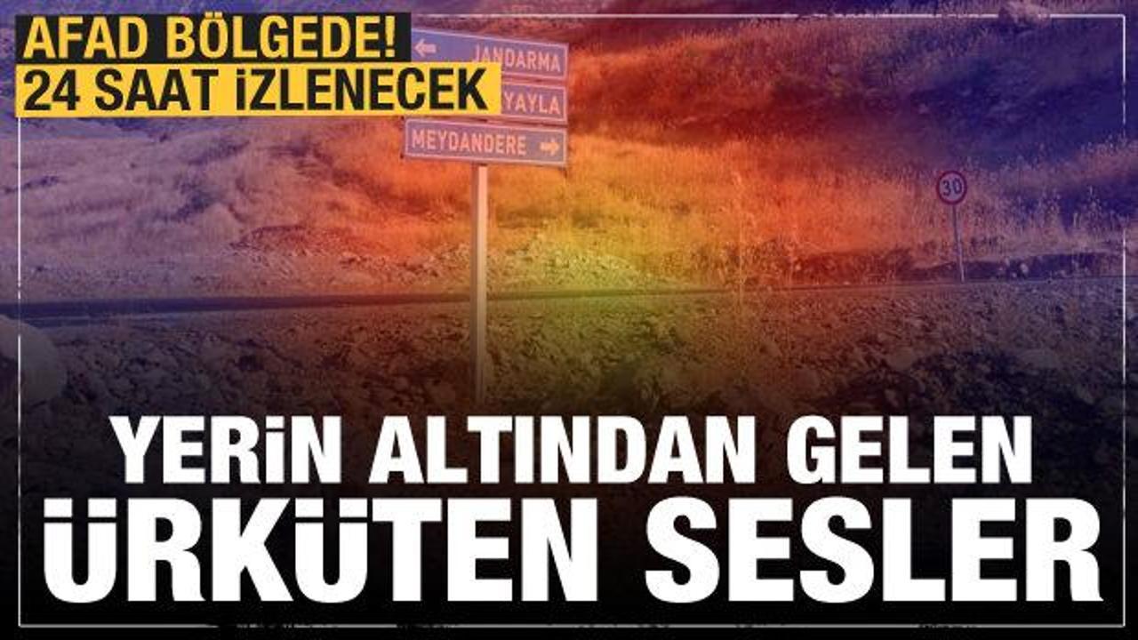 Yerin altından gelen &uuml;rk&uuml;ten sesler! AFAD b&ouml;lgede 24 saat takip edecek