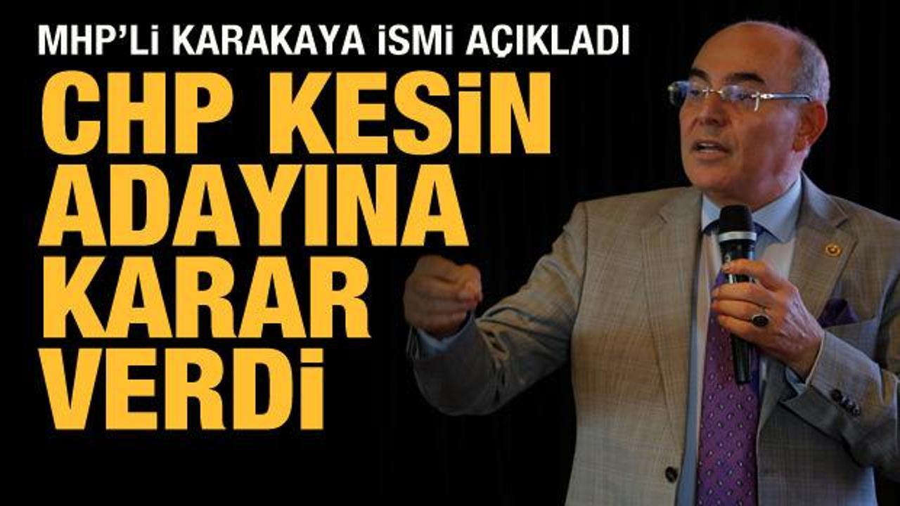 MHP'li Karakaya açıkladı: CHP adayına kesin karar vermiş!