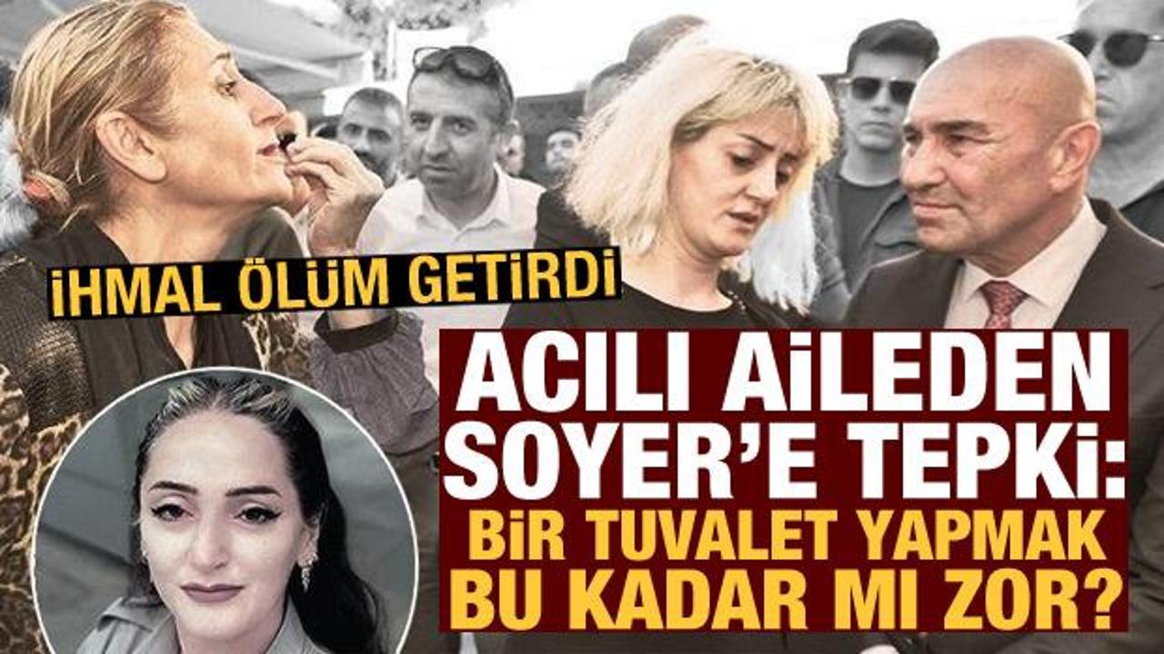 Acılı aileden Tun&ccedil; Soyer'e tepki: Bir tuvalet yapmak bu kadar zor mu?