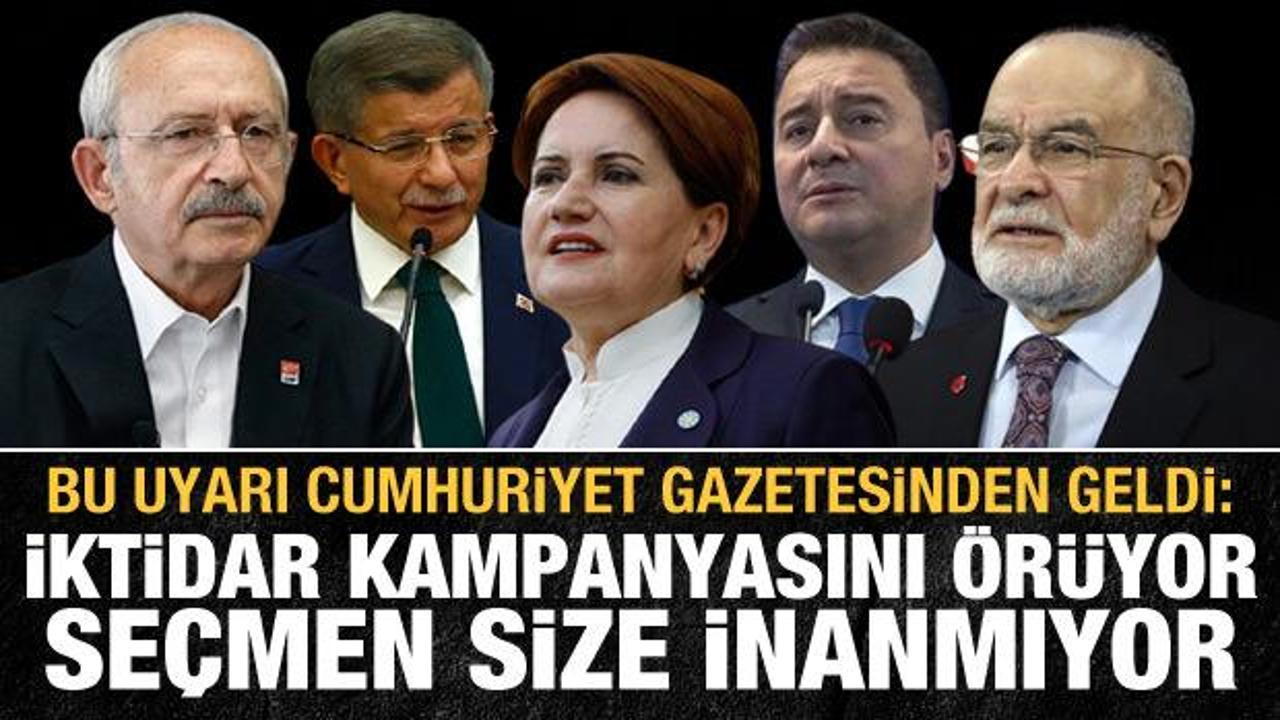 Cumhuriyet gazetesinden Millet İttifakı'nı uyardı: Seçmen size inanmıyor