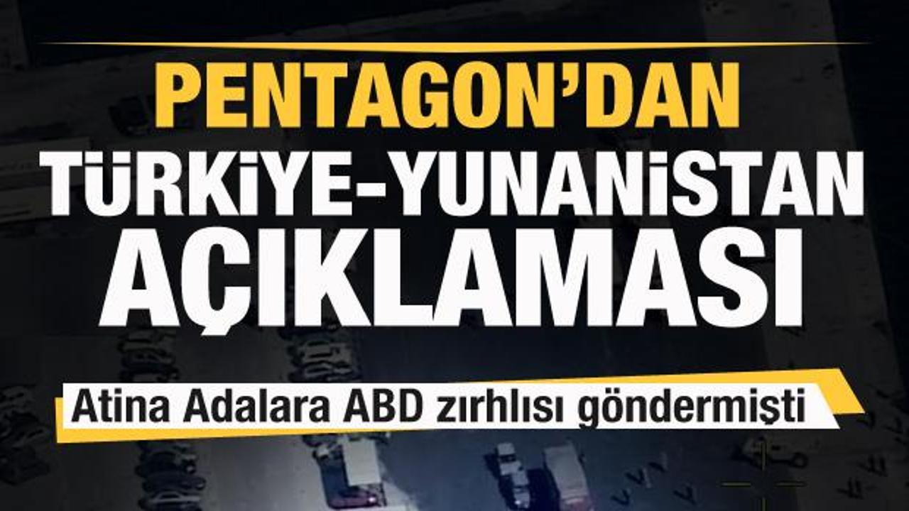 Ege'de ABD yığınağı! Pentagon'dan T&uuml;rkiye-Yunanistan a&ccedil;ıklaması