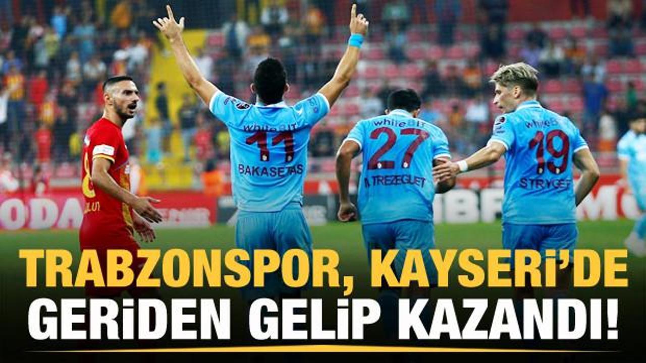 Trabzonspor Kayseri'de geriden gelip kazandı!