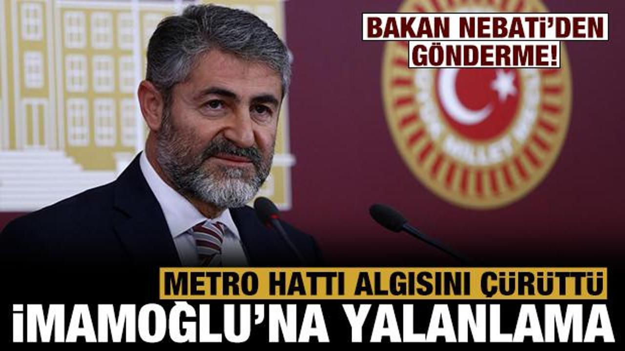 İmamoğlu'nun metro hattı algısını Bakan Nebati çürüttü: Geçen hafta imzalandık