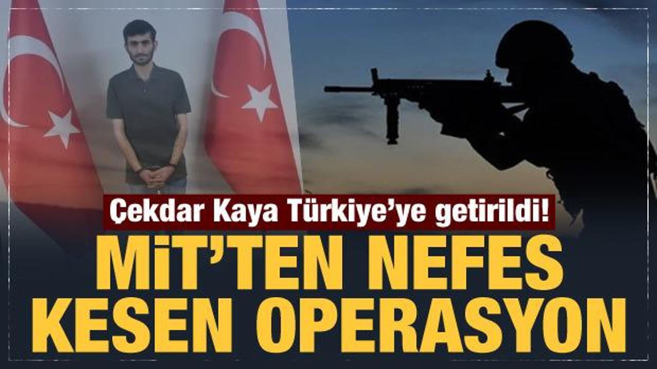Son Dakika... MİT'ten nefes kesen operasyon: Çekdar Kaya Türkiye'ye getirildi!