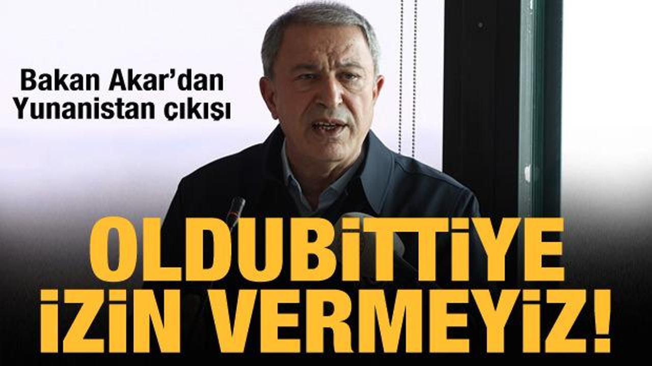 Bakan Akar'dan Yunanistan a&ccedil;ıklaması: Oldubittiye izin vermeyiz!