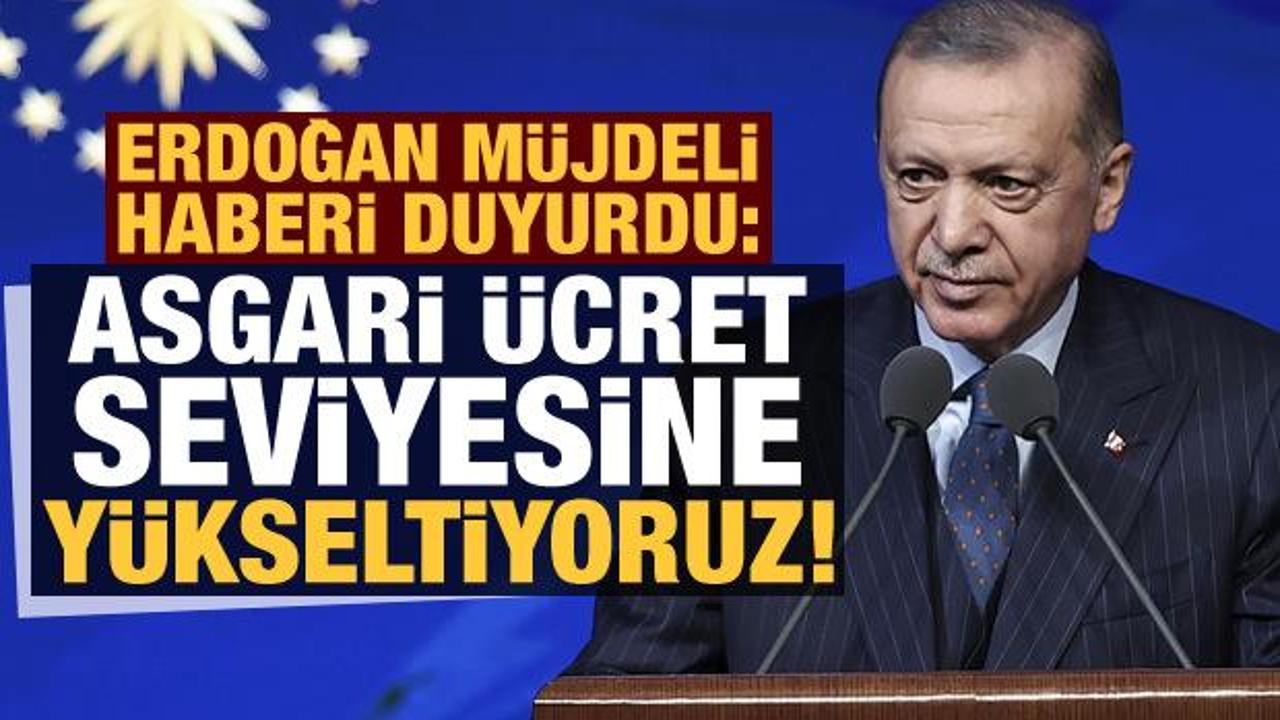 Başkan Erdoğan son dakika müjdeyi verdi: Asgari ücret seviyesine yükseltiyoruz!
