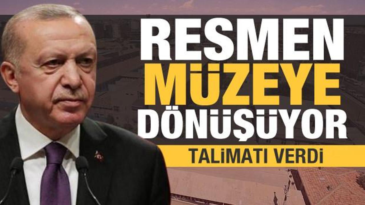 Cumhurbaşkanı Erdoğan talimatı verdi! Resmen müzeye dönüşüyor