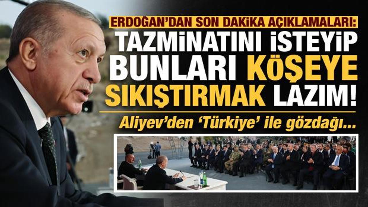 Erdoğan ve Aliyev'den a&ccedil;ıklamalar: Tazminatını isteyip, bunları k&ouml;şeye sıkıştırmak lazım!