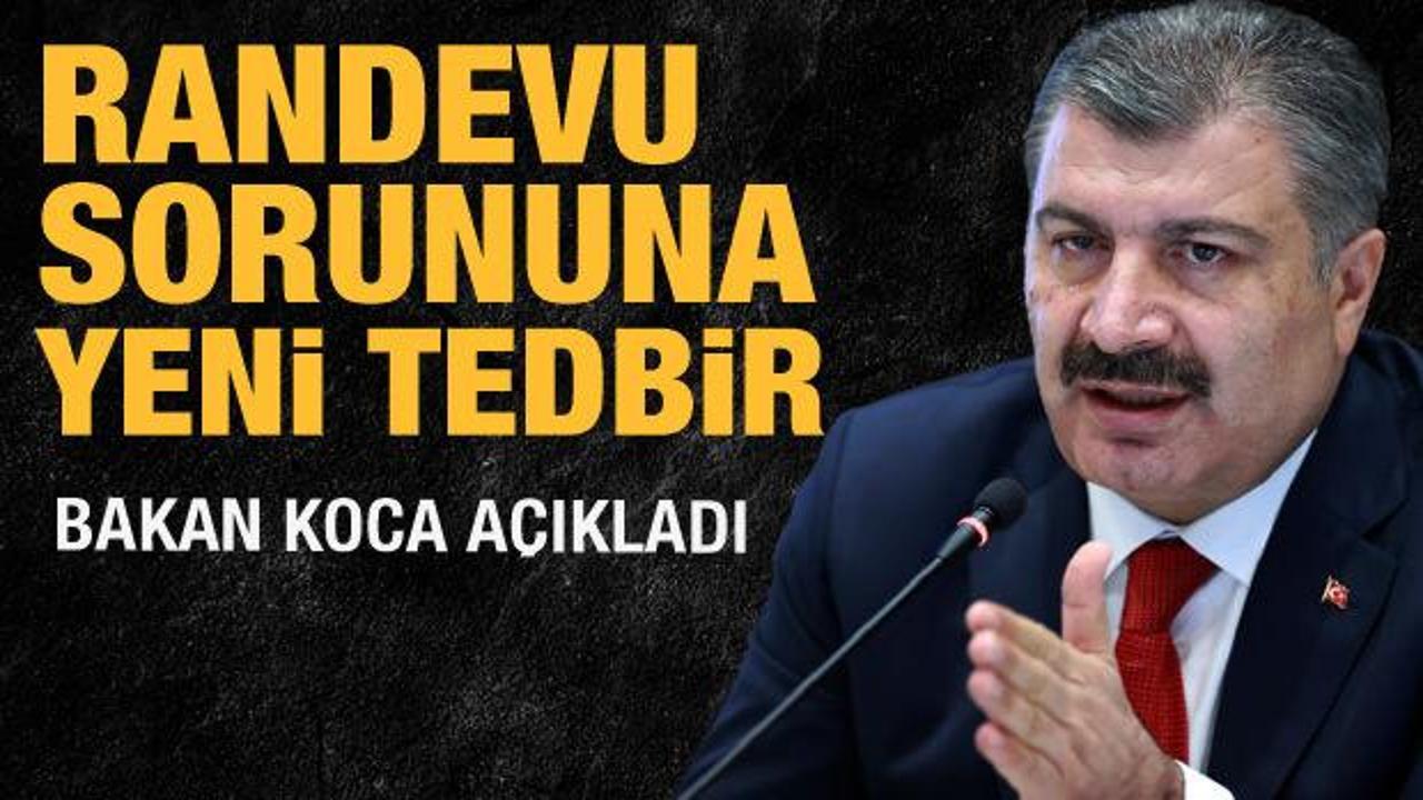 Bakan Koca'dan randevu a&ccedil;ıklaması: Yeni tedbirler alıyoruz