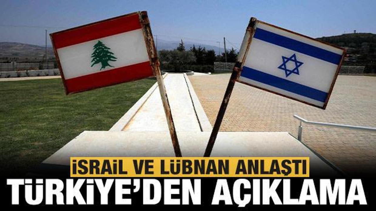 İsrail ve Lübnan anlaştı! Türkiye'den açıklama
