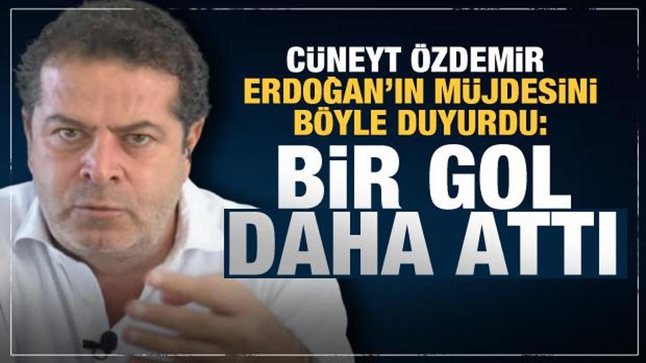 Cüneyt Özdemir Erdoğan'ın müjdesini böyle duyurdu: Bir gol daha attı...