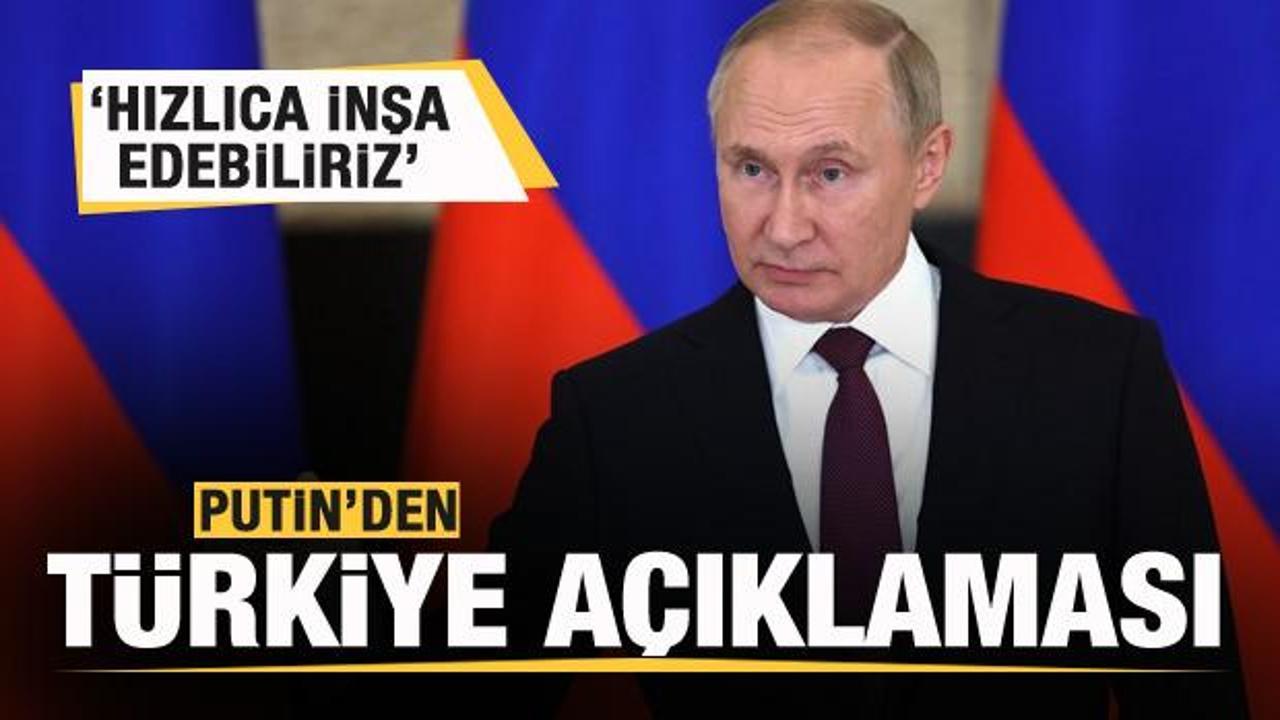 Putin'den flaş T&uuml;rkiye a&ccedil;ıklaması! Hızlıca inşa edebiliriz