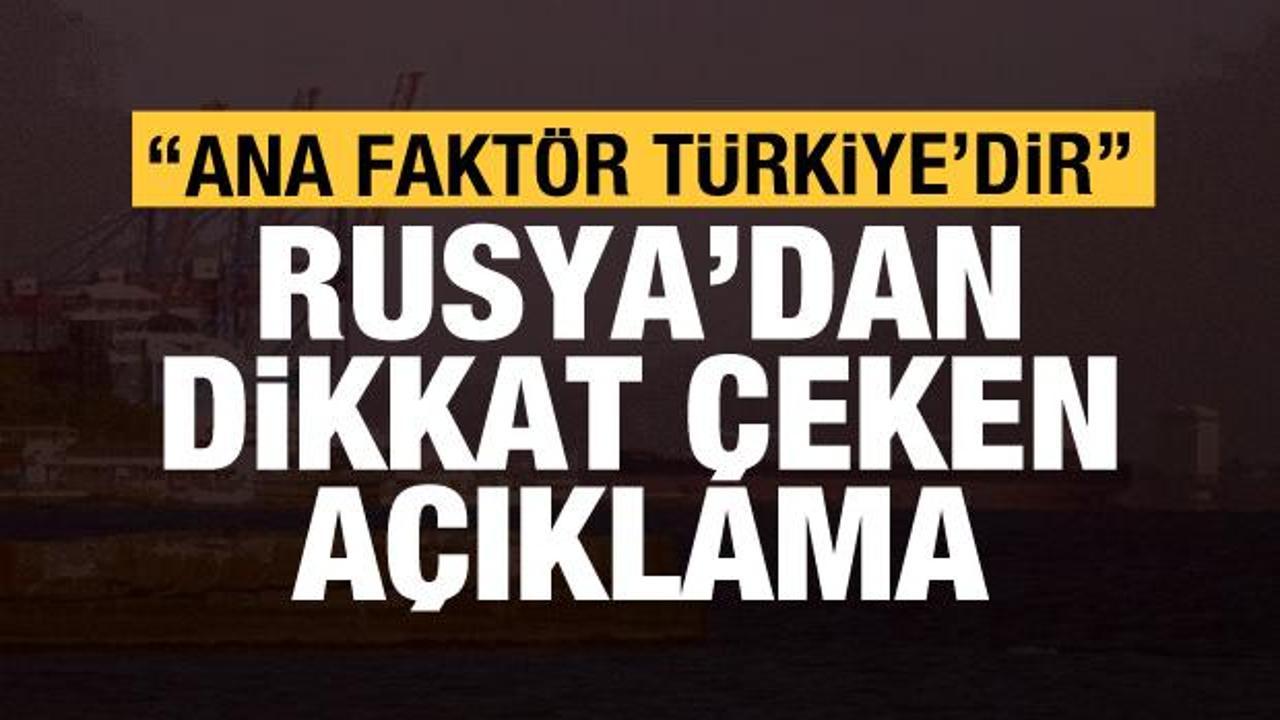 Rusya'dan dikkat çeken açıklama: Ana faktör Türkiye'dir