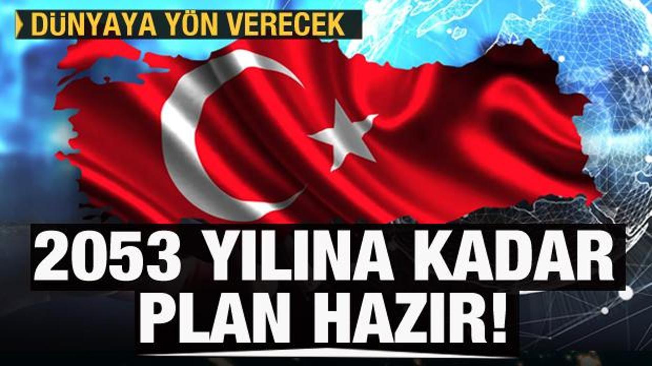 2053 yılına kadar plan hazır! T&uuml;rkiye y&ouml;n veren &uuml;lke olacak