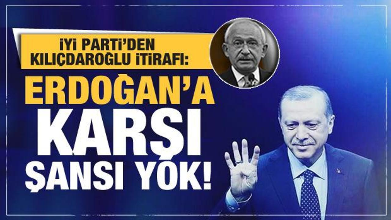 İYİ Parti'den bomba Kılıçdaroğlu itirafı: Erdoğan'a karşı kazanamaz!