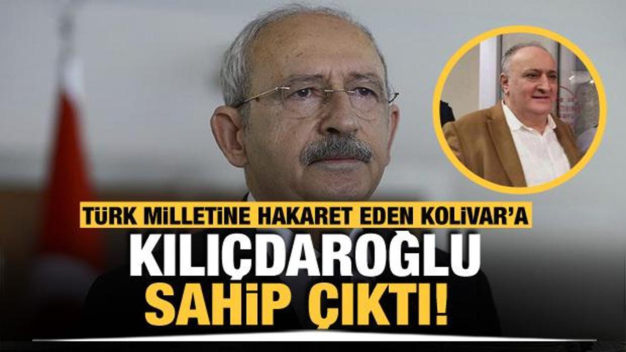 Kemal Kılıçdaroğlu Türk halkına hakaret eden Cihan Kolivar'a sahip çıktı!
