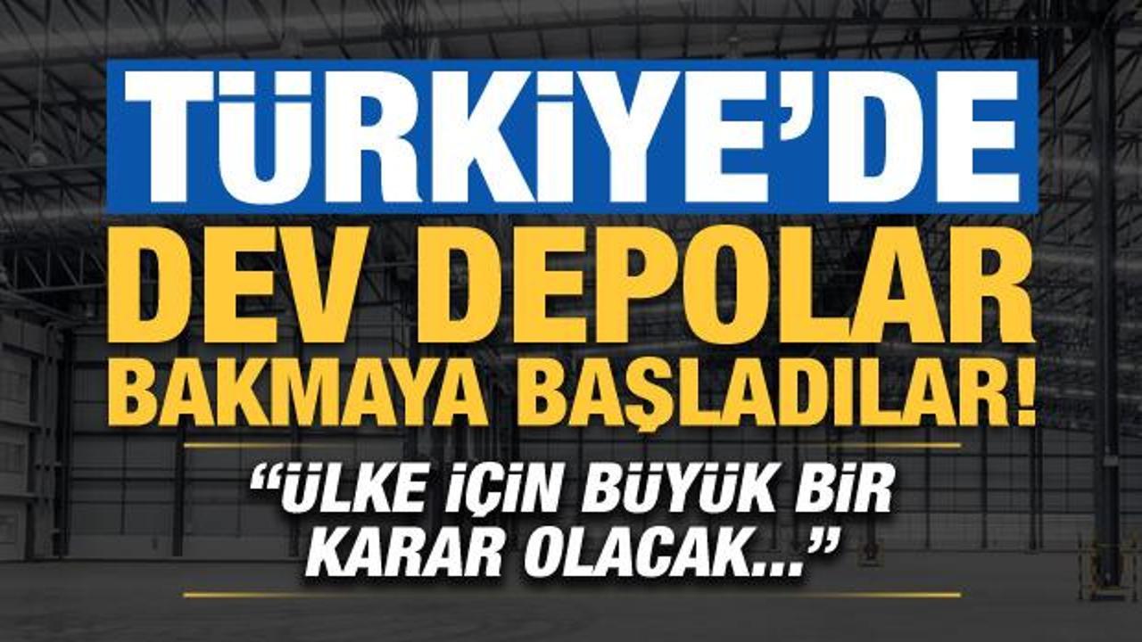 Flaş açıklama: Türkiye'de dev depolar bakmaya başladılar, ülke için büyük bir karar olacak