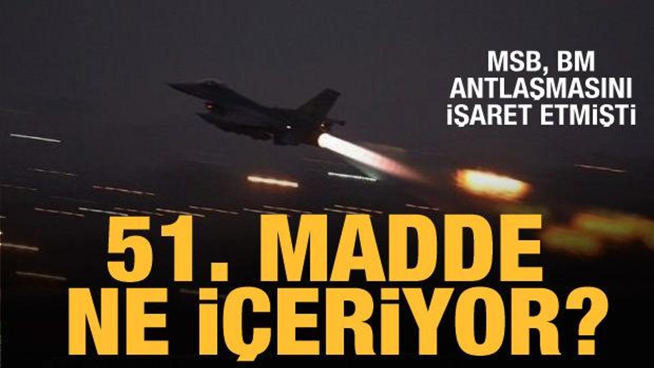 İşte MSB'nin işaret ettiği 51'inci maddenin i&ccedil;eriği 