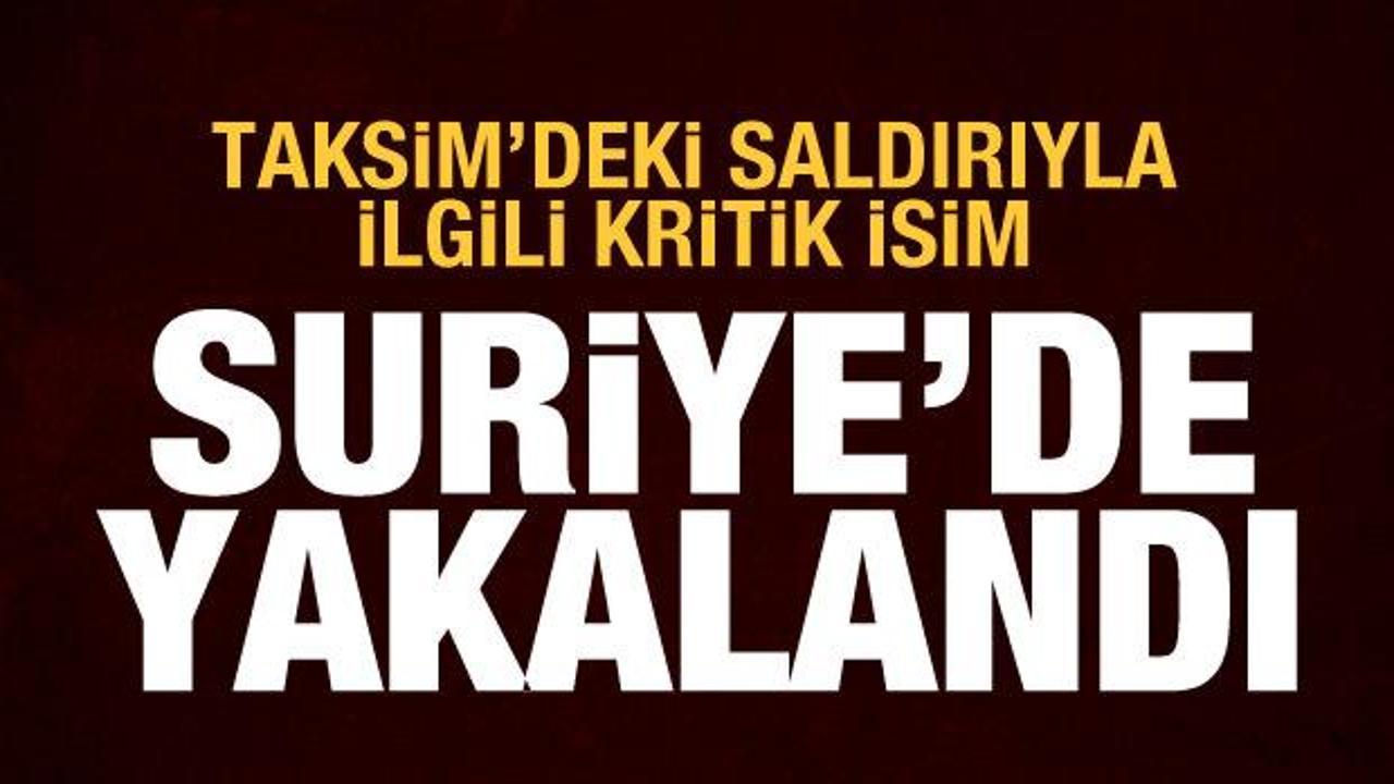 İstiklal Caddesi'ndeki patlamayla ilgili kritik isim Suriye'de yakalandı