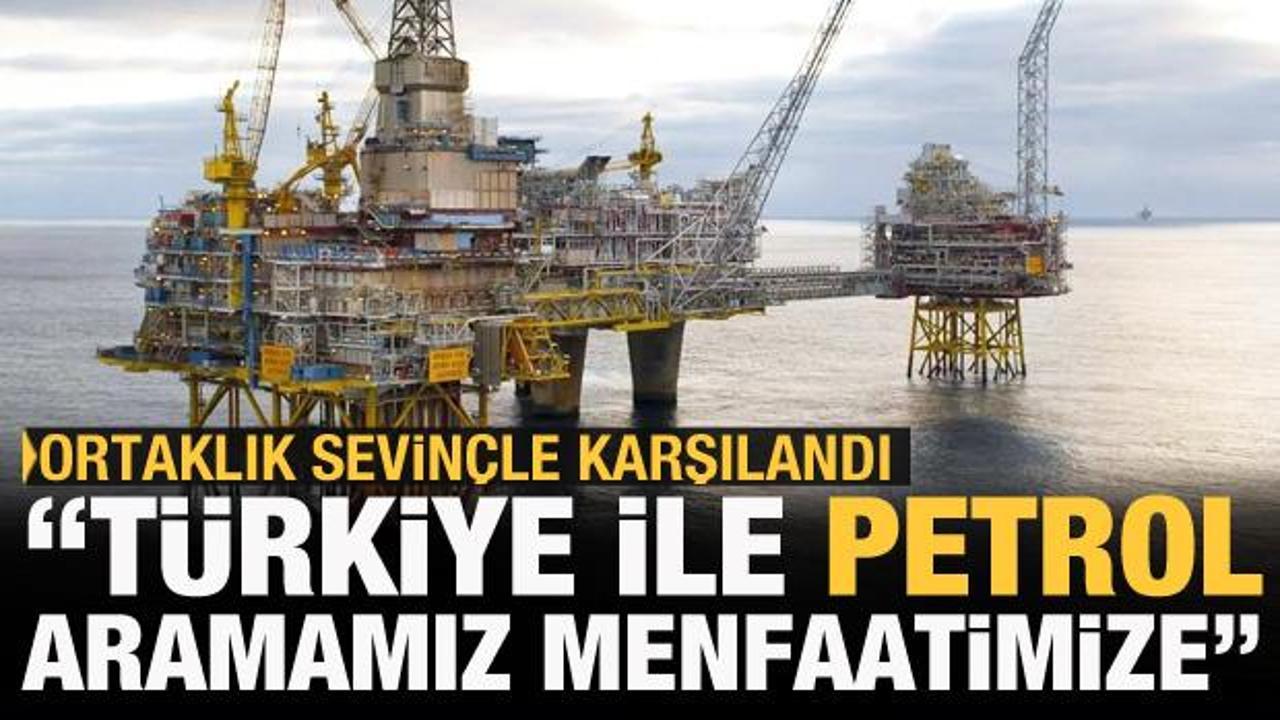 Ortaklık sevinç yaşattı: Türkiye ile petrol aramamız bizim menfaatimize