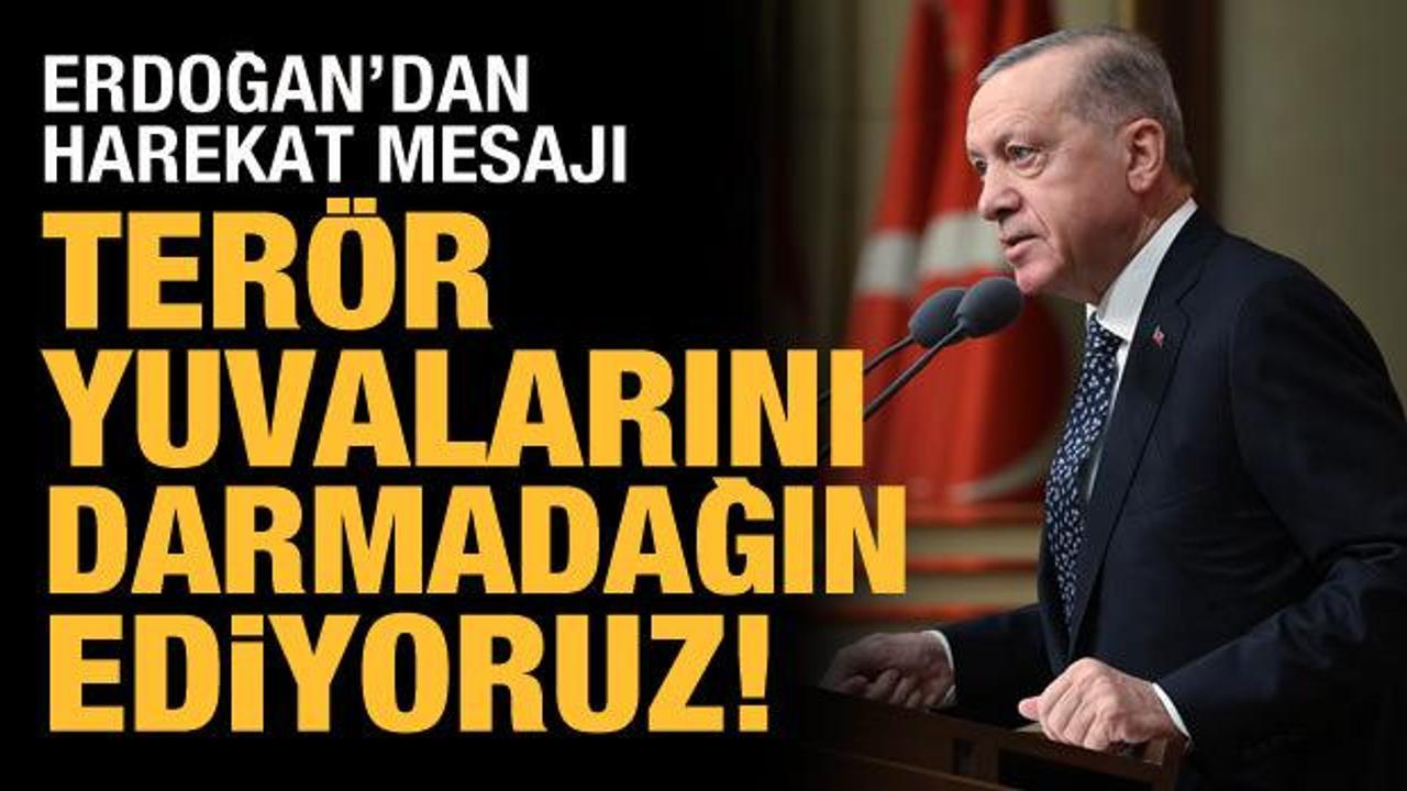 Cumhurbaşkanı Erdoğan: Terör yuvalarını darmadağın ediyoruz!