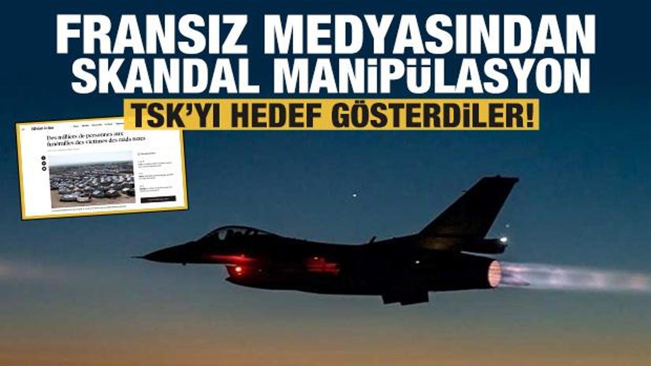 Fransız medyasından skandal manip&uuml;lasyon: TSK'yı b&ouml;yle hedef g&ouml;sterdiler!