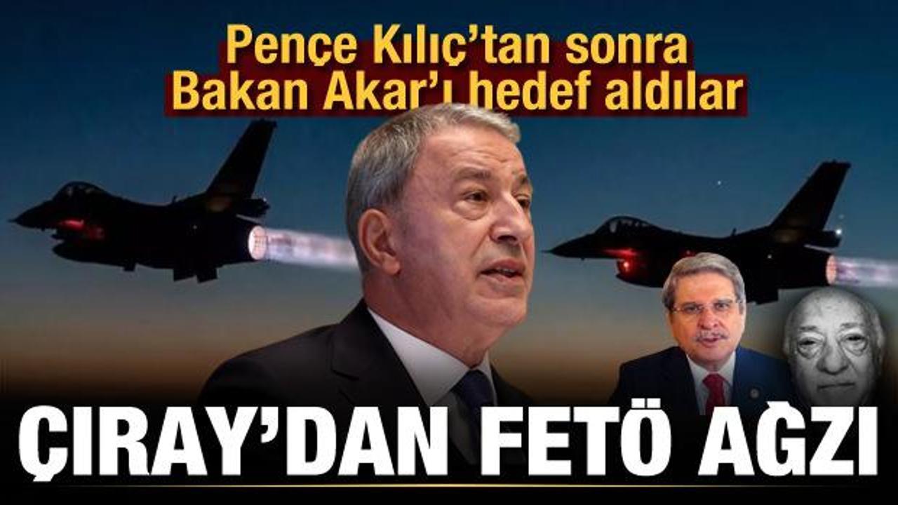 İYİ Partili Aytun &Ccedil;ıray, neden FET&Ouml;'c&uuml;lerin ağzıyla Bakan Akar'a saldırdı?