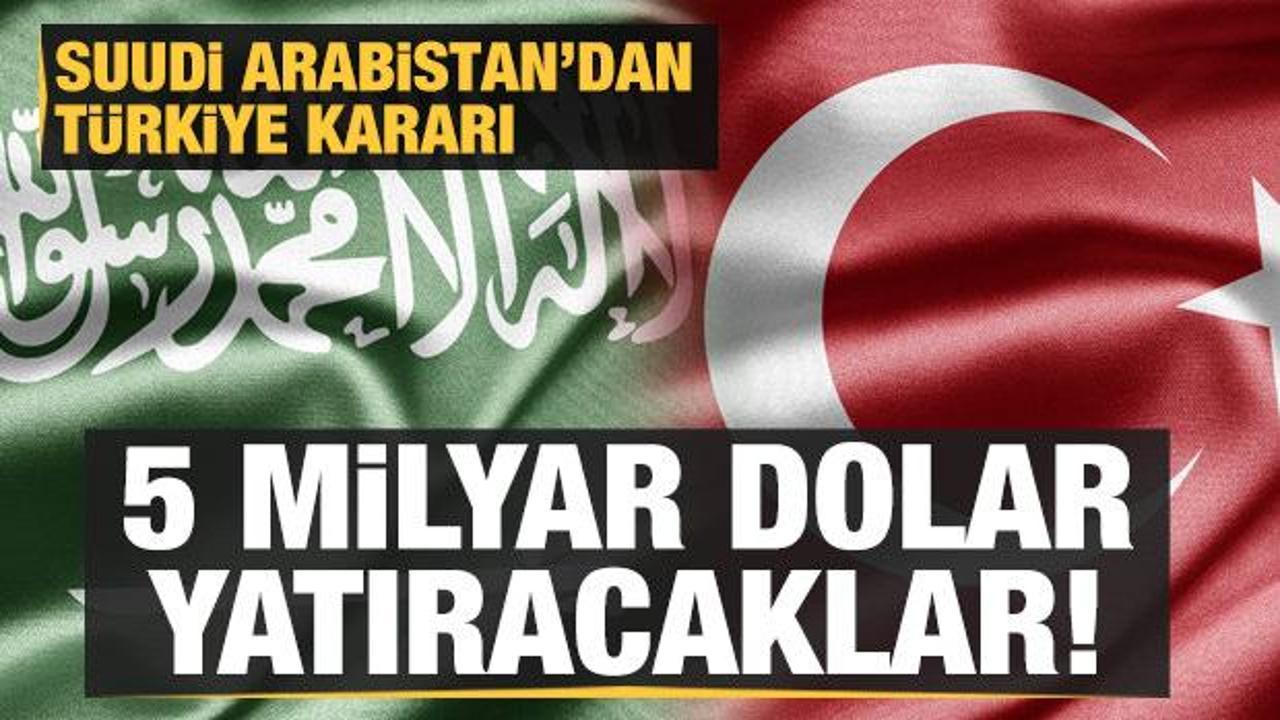 Suudi Arabistan'dan Türkiye hamlesi: 5 milyar dolar yatıracak