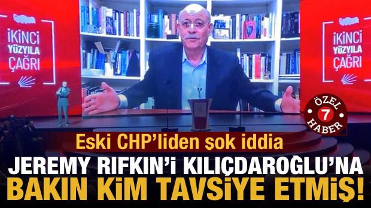 Eski CHP’liden şok iddia: Jeremy Rifkin’i Kılıçdaroğlu’na bakın kim tavsiye etmiş!