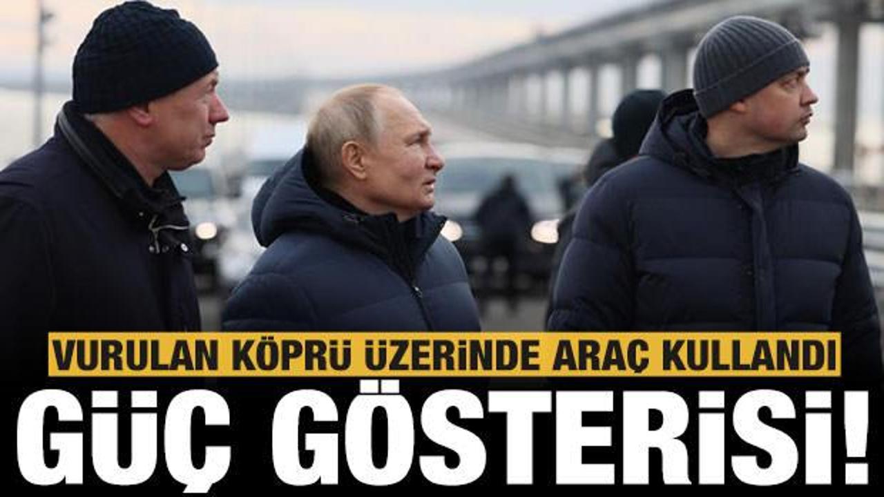 Putin'den Kırım K&ouml;pr&uuml;s&uuml;'nde g&ouml;vde g&ouml;sterisi!