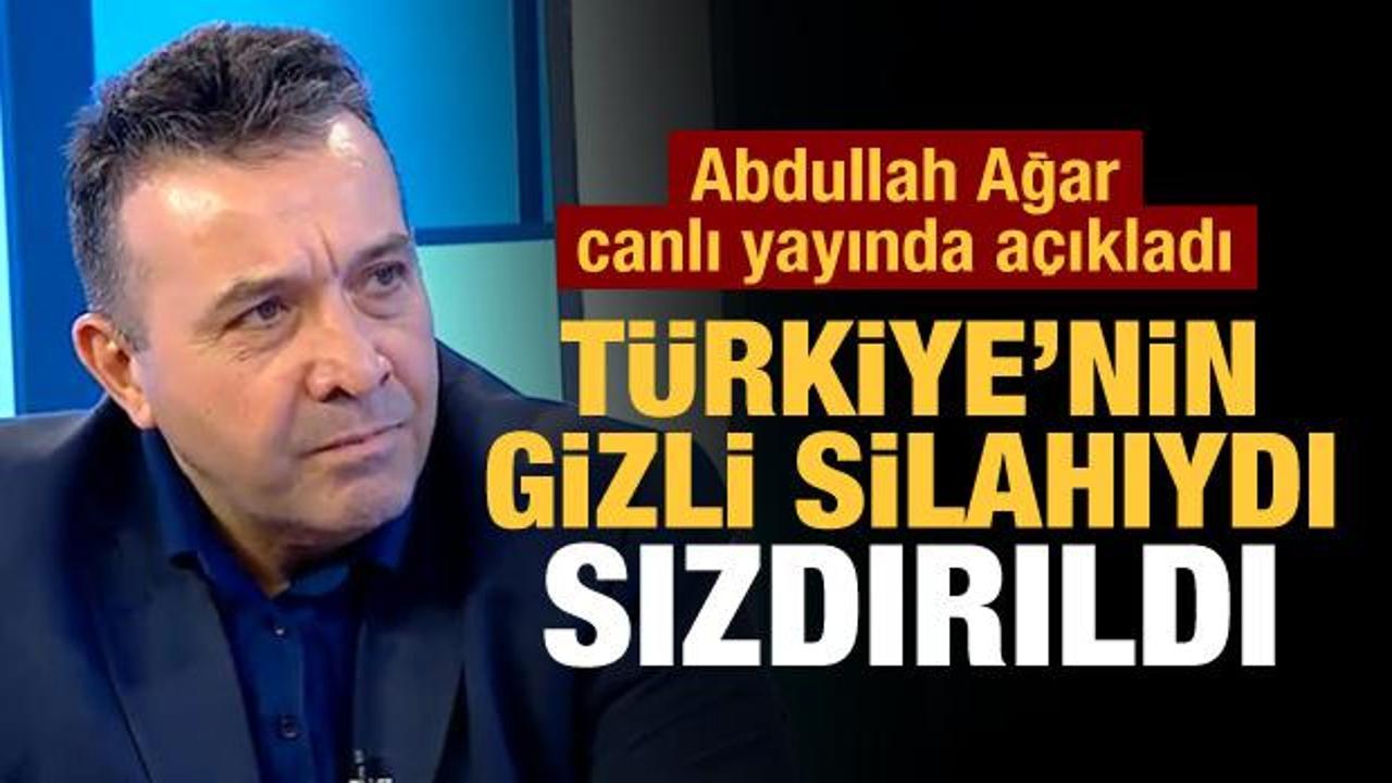 Abdullah Ağar canlı yayında açıkladı: Türkiye’nin gizli silahıydı, sızdırıldı