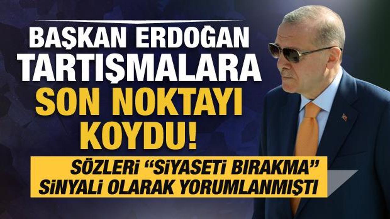 Başkan Erdoğan "Siyaseti bırakma" sinyali olarak yorumlanan sözlerine açıklık getirdi