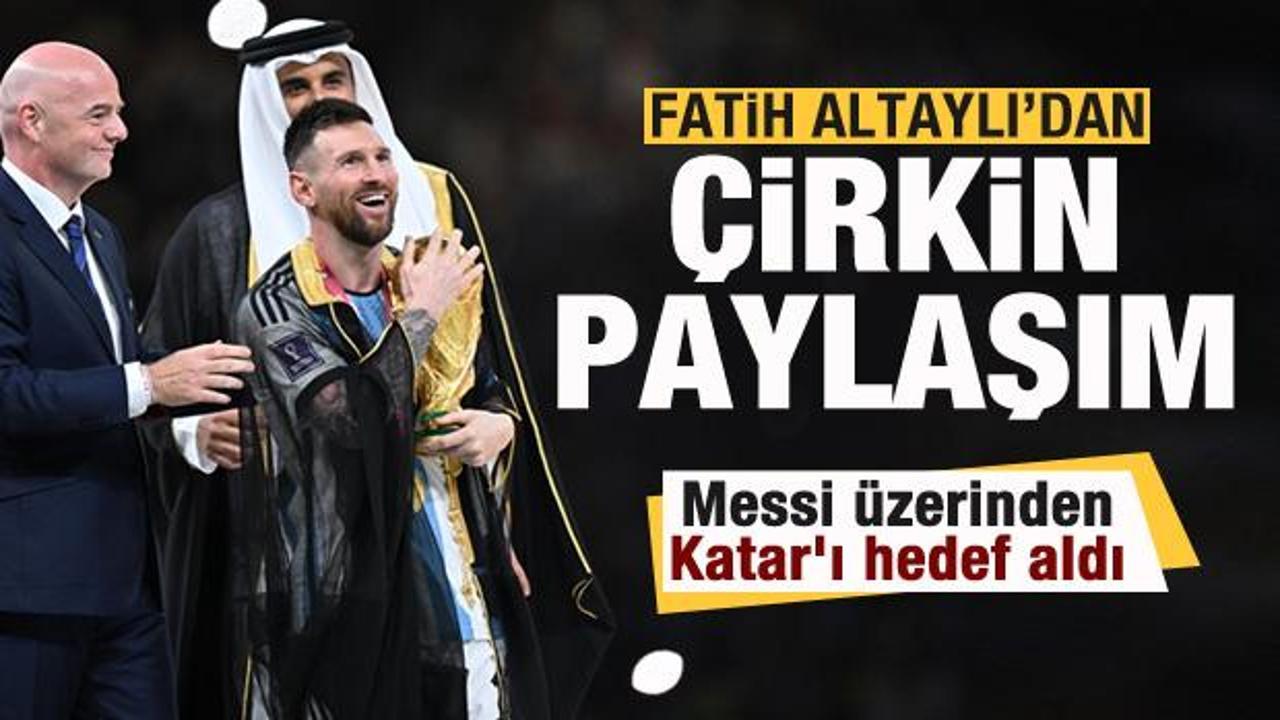 Fatih Altaylı'dan çirkin paylaşım! Messi üzerinden Katar'ı hedef aldı