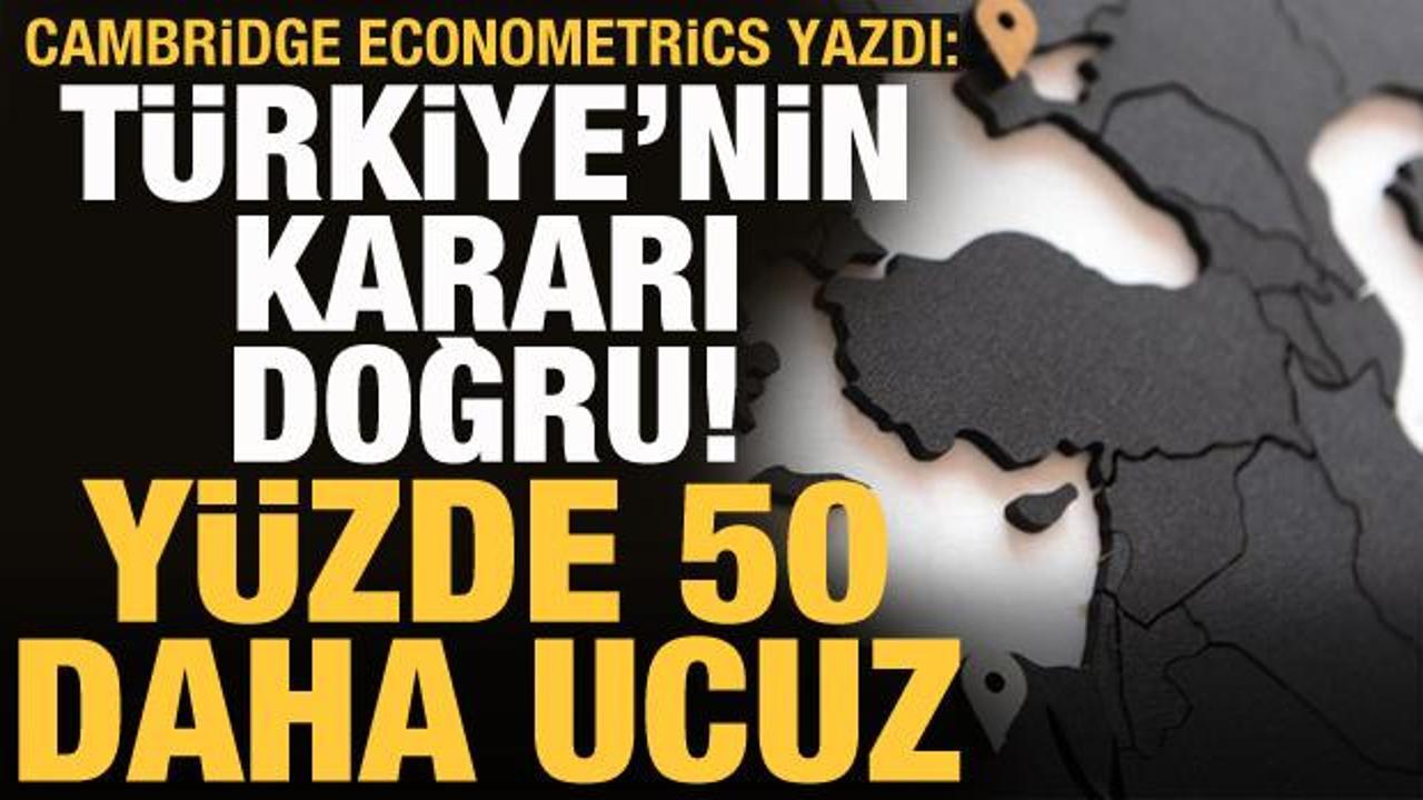 Cambridge Econometrics yazdı: Türkiye'nin kararı doğru, yüzde 50 daha ucuz