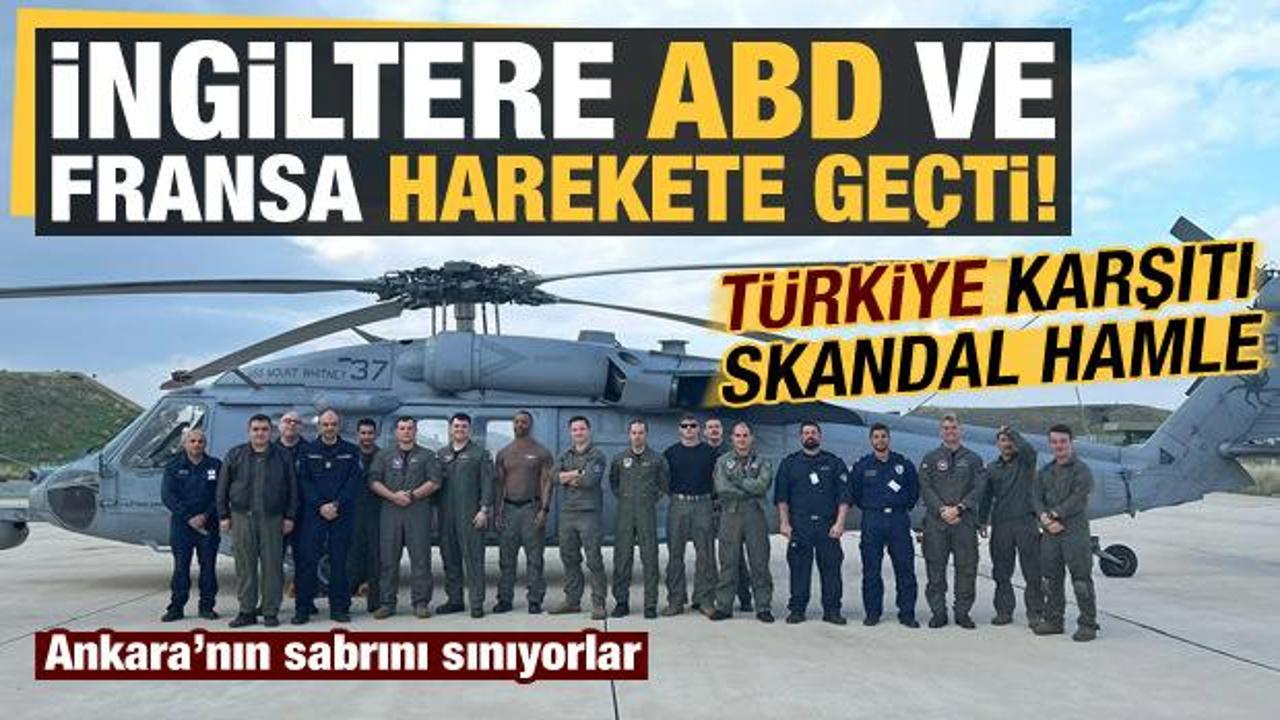 Fransa, ABD ve İngiltere'den T&uuml;rkiye karşıtı skandal hamle!