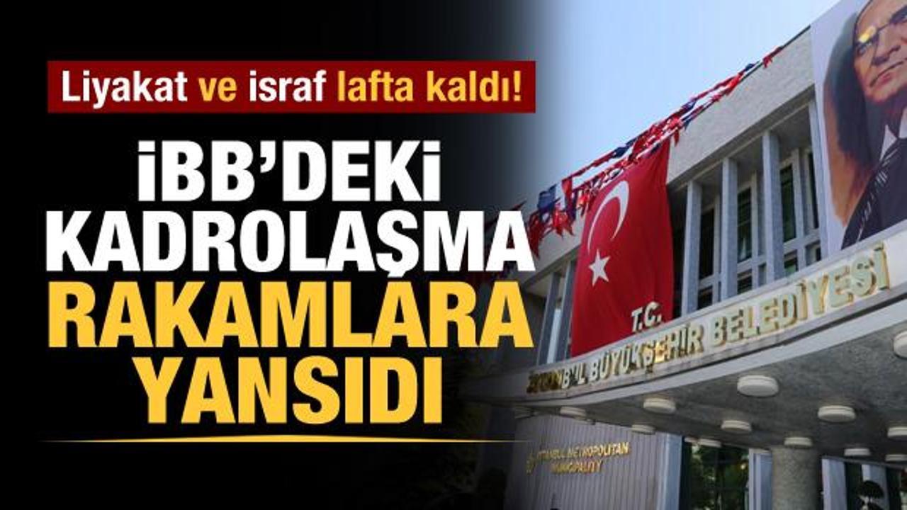 'Liyakat' ve 'israf' lafta kaldı! CHP'nin İBB'deki kadrolaşması rakamlara yansıdı