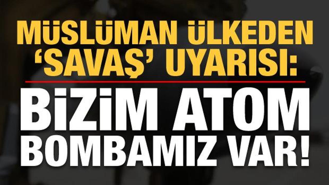 Müslüman ülke Pakistan'dan Hindistan'a 'savaş' uyarısı: Atom bombamız var!
