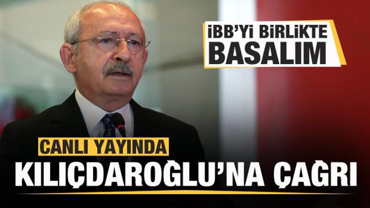 Canlı yayında Kılıçdaroğlu'na seslendi: Haydi İBB'yi beraber basalım!