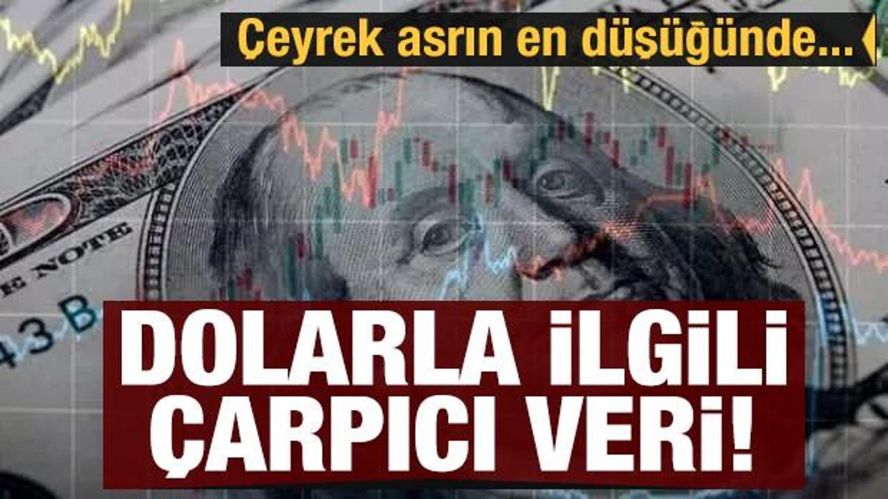Dolarla ilgili &ccedil;arpıcı veriler! &Ccedil;eyrek asrın en d&uuml;ş&uuml;ğ&uuml;...