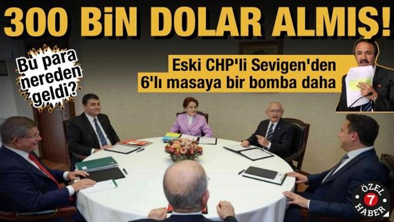 Eski CHP'li Sevigen'den 6'lı masaya bir 'd&ouml;viz' bombası daha: 300 bin dolar almış!