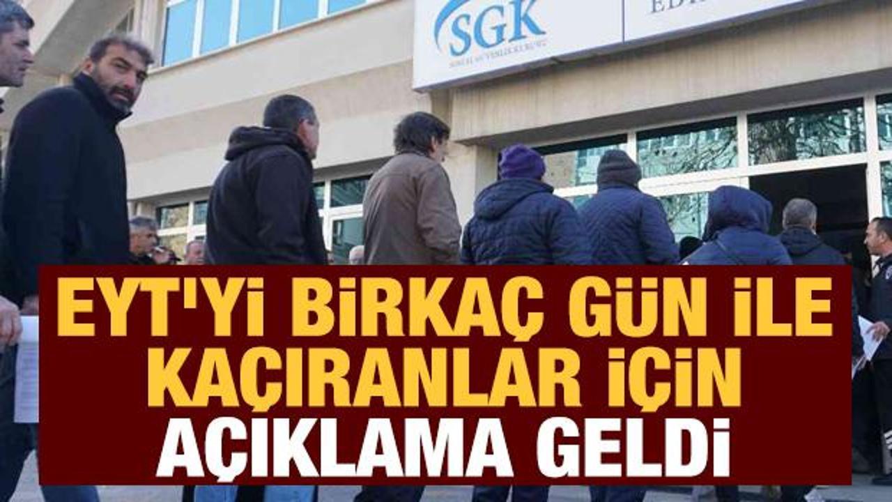 EYT'yi birka&ccedil; g&uuml;n ile ka&ccedil;ıranlar i&ccedil;in a&ccedil;ıklama geldi