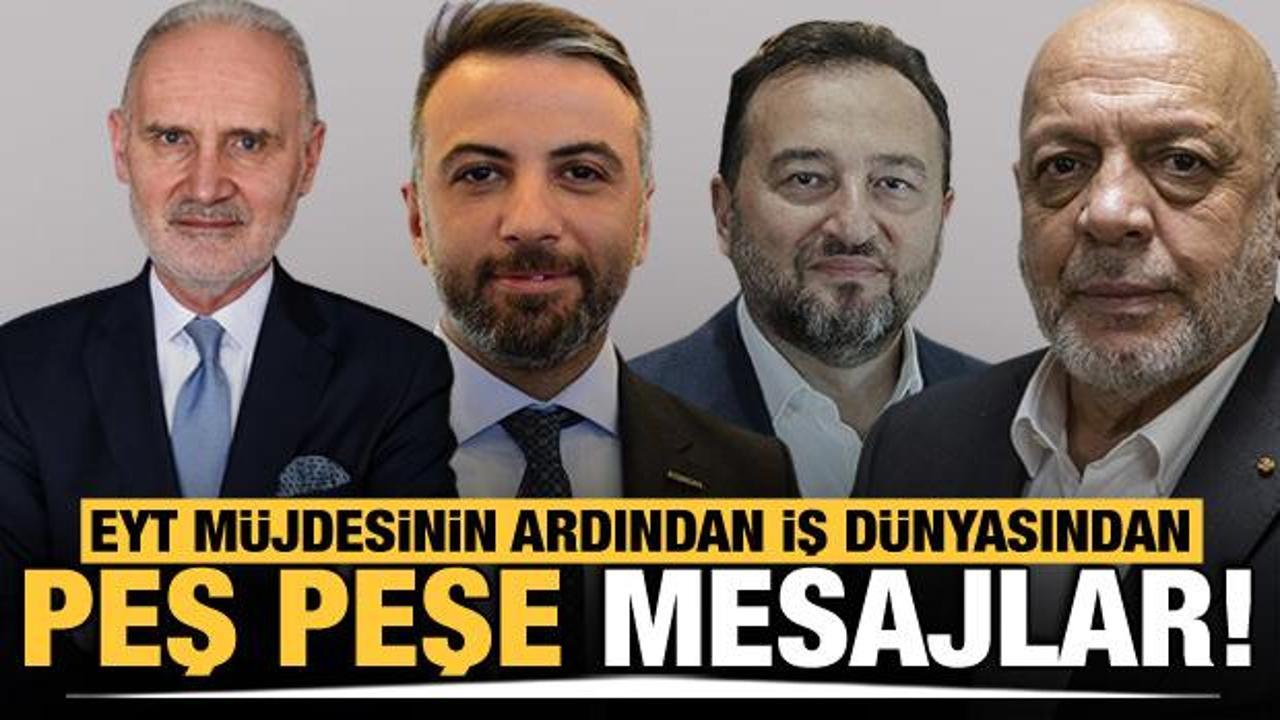 İş d&uuml;nyasından peş peşe EYT a&ccedil;ıklamaları geldi!