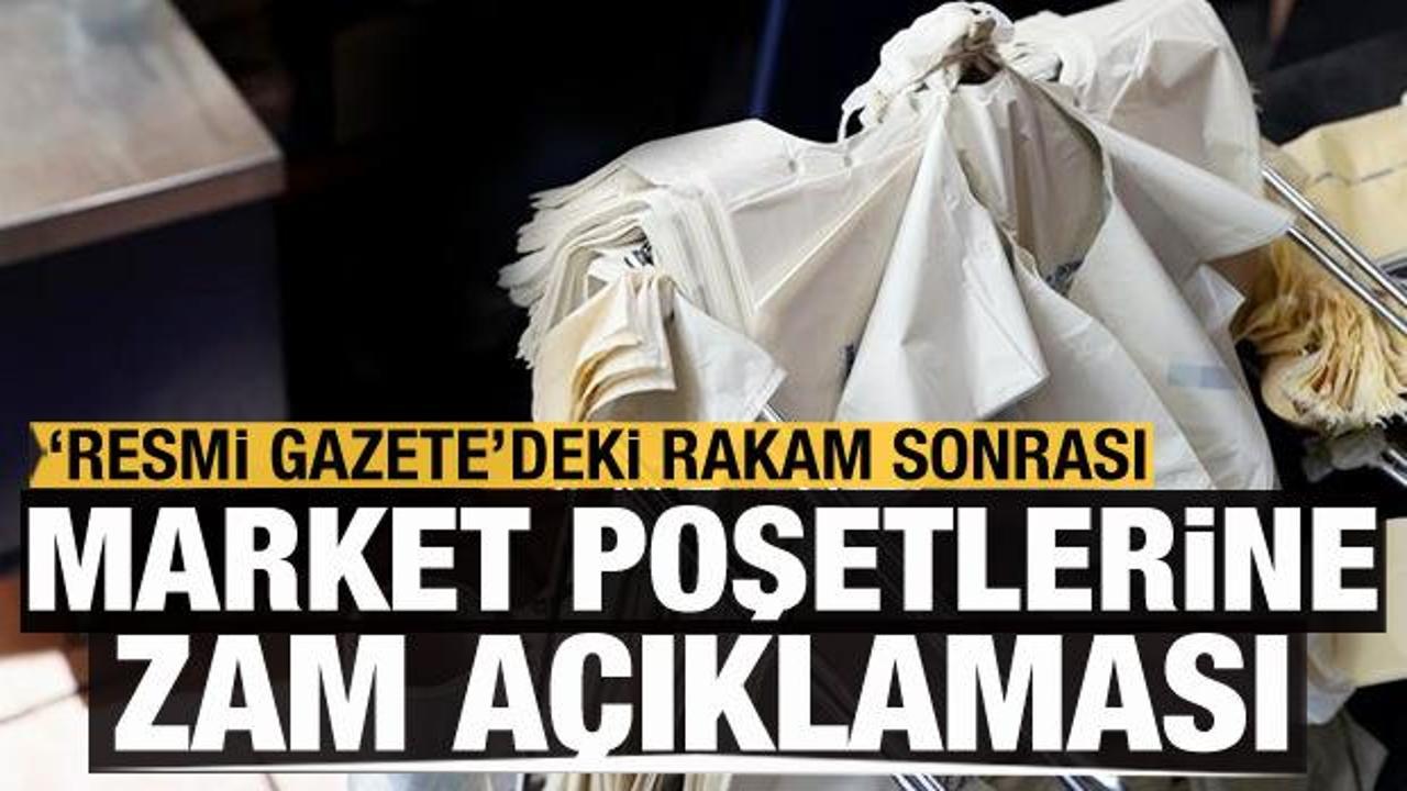 Market poşetlerine zam a&ccedil;ıklaması