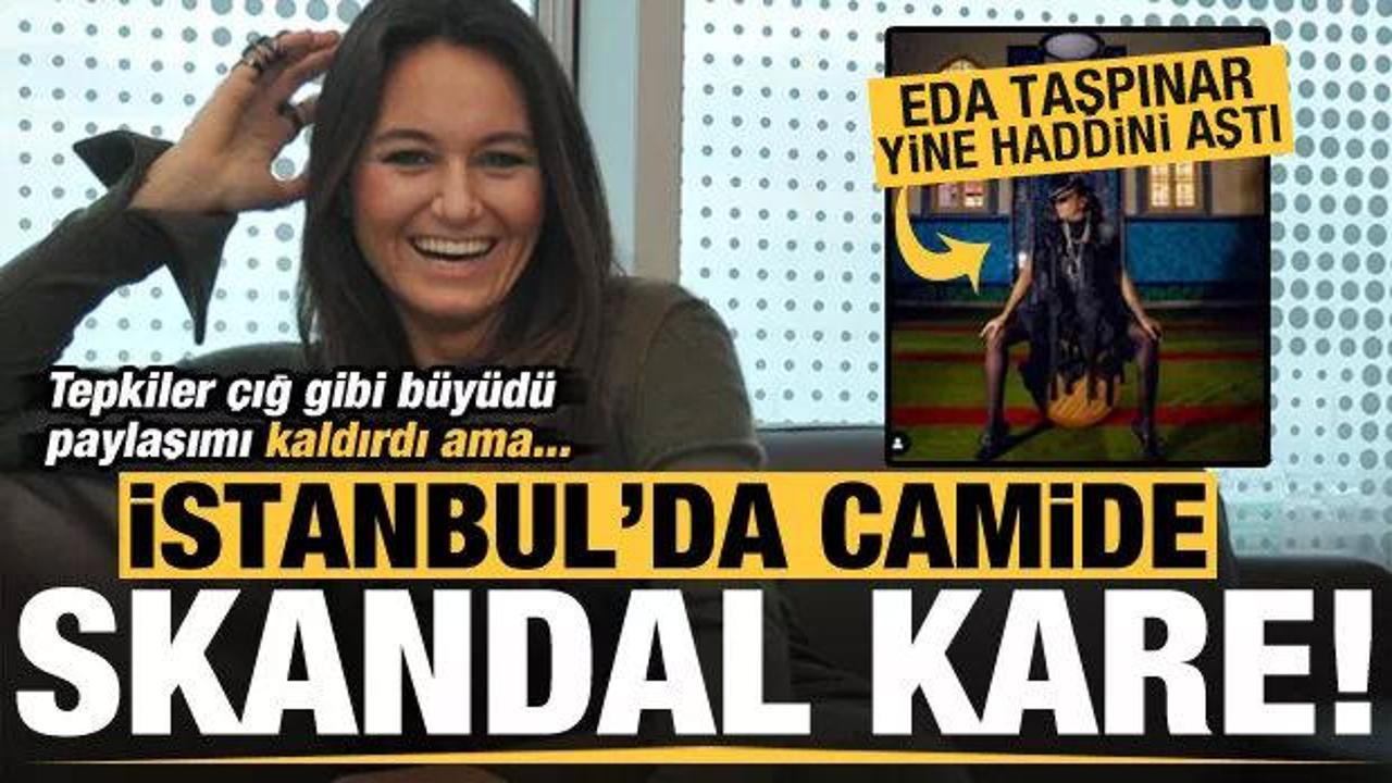 Eda Taşpınar'dan camide skandal paylaşım! Tepkiler &ccedil;ığ gibi b&uuml;y&uuml;y&uuml;nce kaldırdı...