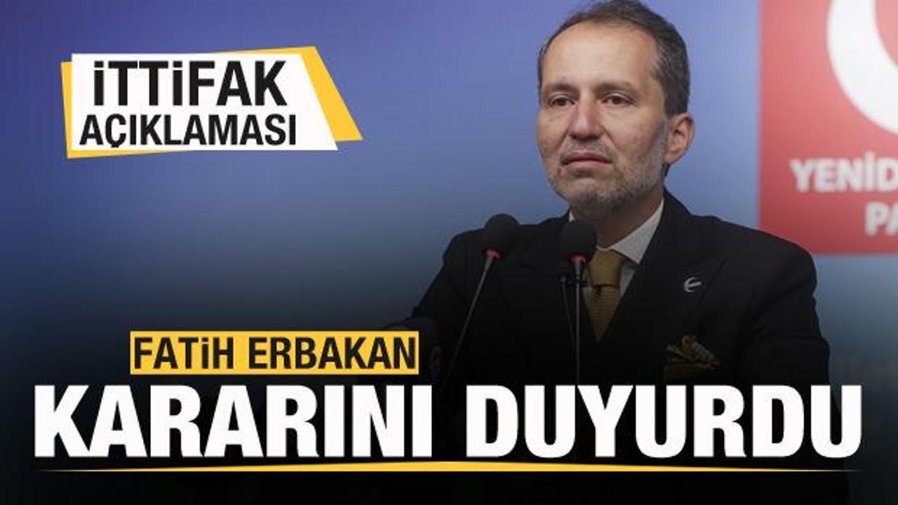 Fatih Erbakan&rsquo;dan &lsquo;ittifak&rsquo; a&ccedil;ıklaması! Kararını duyurdu