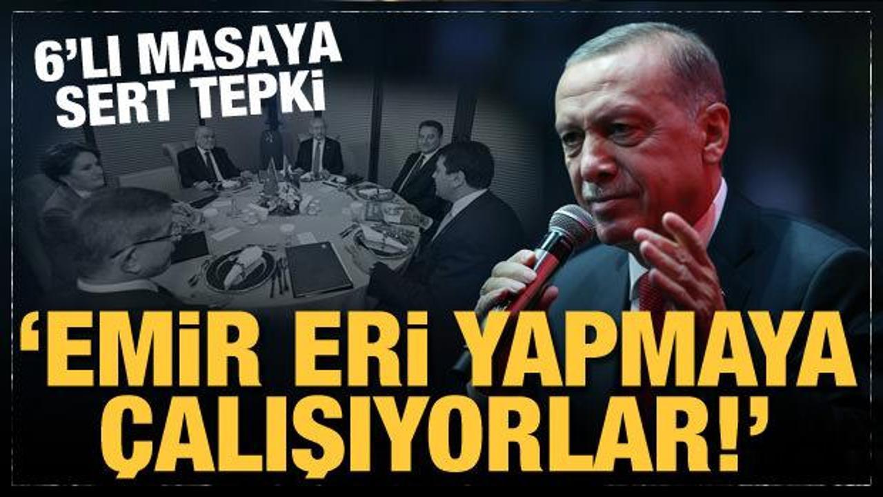 Cumhurbaşkanı Erdoğan'dan 6'lı masaya tepki: Emir eri yapmaya &ccedil;alışıyorlar!