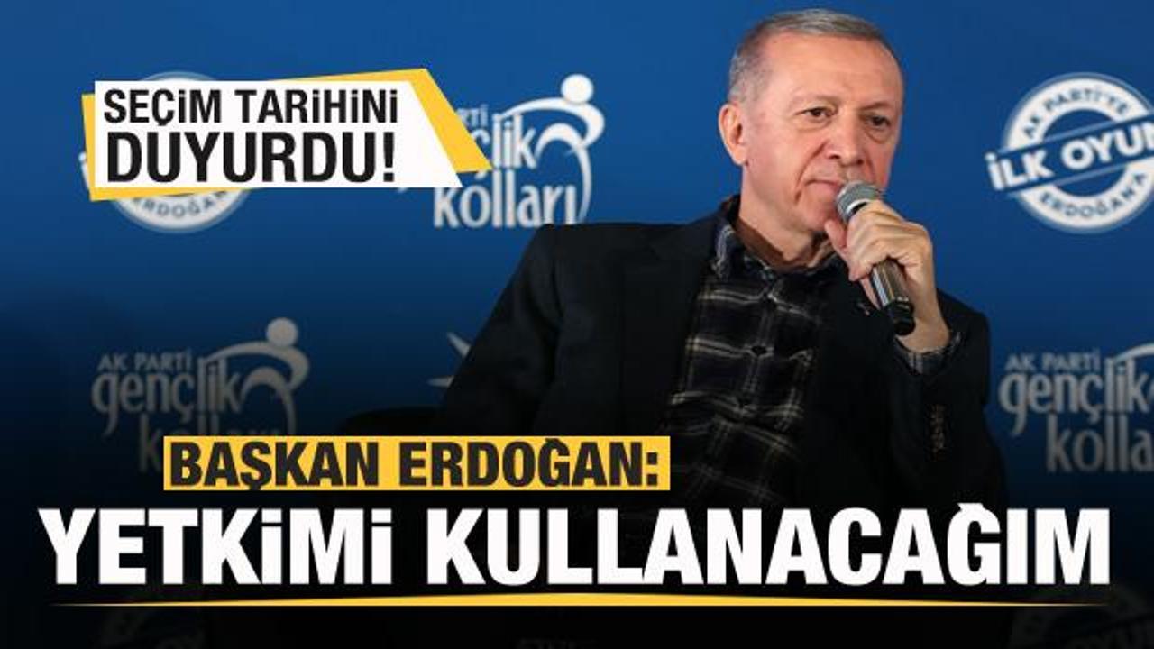 Başkan Erdoğan seçim tarihini duyurdu! Yetkimi kullanacağım
