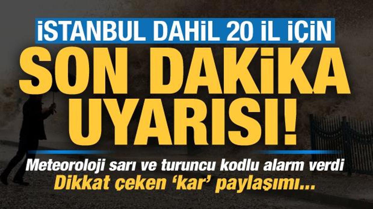 Meteoroloji'den İstanbul dahil 20 il i&ccedil;in son dakika uyarısı! Dikkat &ccedil;eken 'kar' paylaşımı